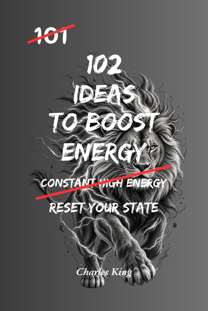 102 Ideas To Boost Energy: No Constant Energy. No Perfect Conditions. Simple Everyday Ideas To Interrupt Low Energy, Reset Your State, and Stay Alert cover