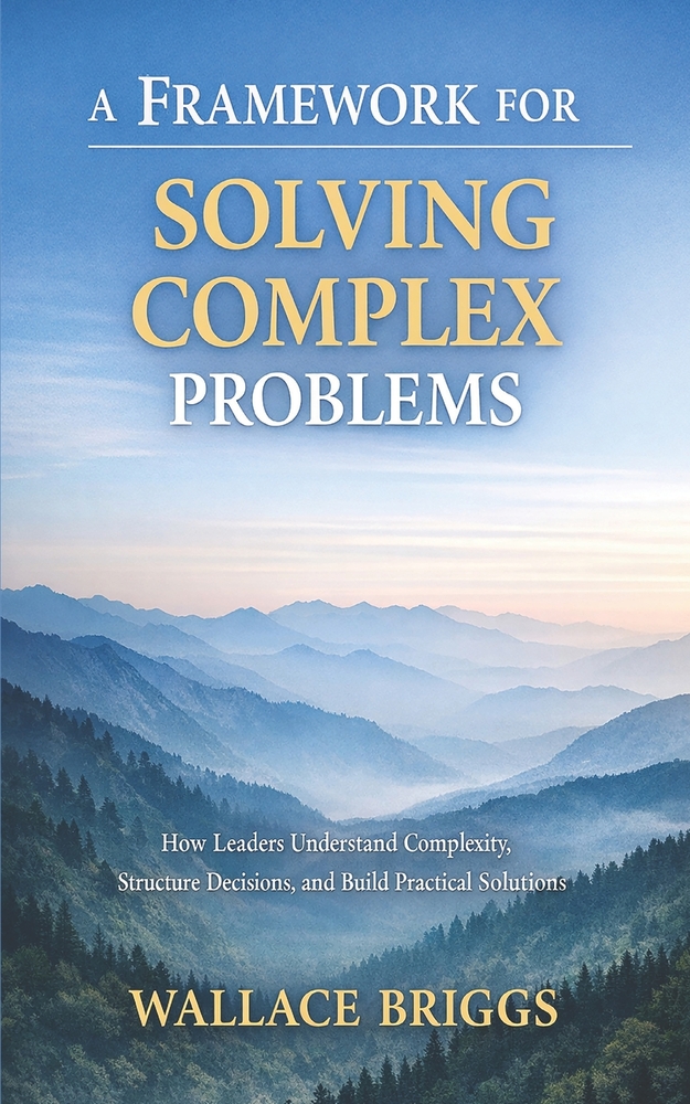A Framework for Solving Complex Problems: How Leaders Understand Complexity, Structure Decisions, and Build Practical Solutions cover