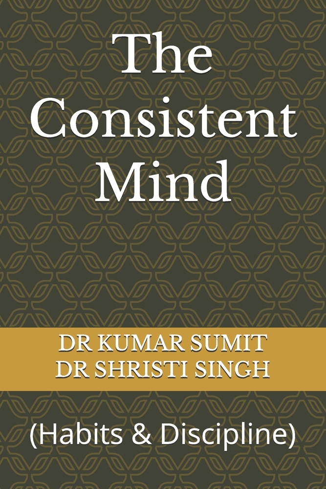 The Consistent Mind: (Habits & Discipline) cover