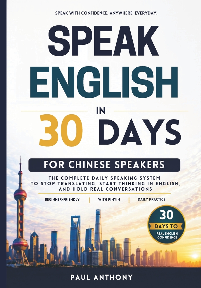Speak English in 30 Days for Chinese Speakers: The Complete Daily Speaking System to Stop Translating, Start Thinking in English, and Hold Real Conver cover