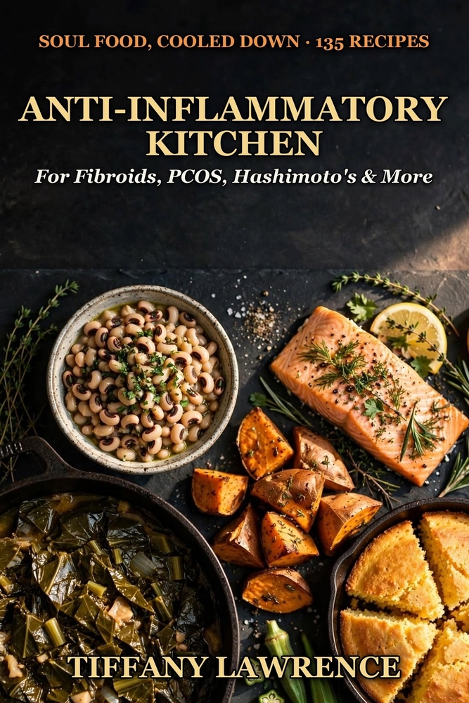 The Black Woman's Anti-Inflammatory Kitchen: 80 Recipes for Fibroids, PCOS, Hashimoto's, Endometriosis, Autoimmune & Every Inflammatory Condition That cover