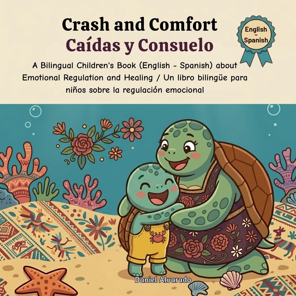 Crash and Comfort - Caídas y Consuelo: A Bilingual Children's Book (English - Spanish) about Emotional Regulation and Healing / Un libro bilingüe para cover