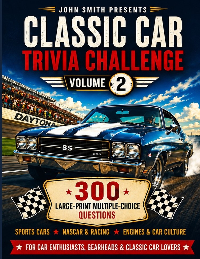 Classic Car Trivia Challenge: 300 Large-Print Multiple-Choice Questions for Car Enthusiasts - Sports Cars, NASCAR & Racing, Engines & Car Culture Volu cover