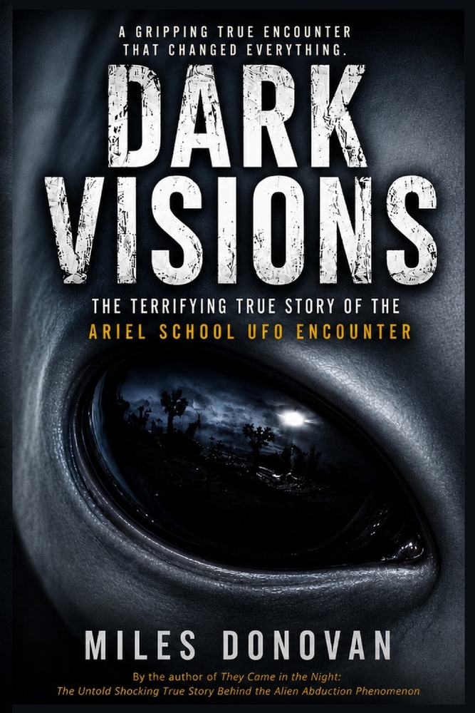 Dark Visions: The Terrifying True Story of the Ariel School UFO Encounter cover