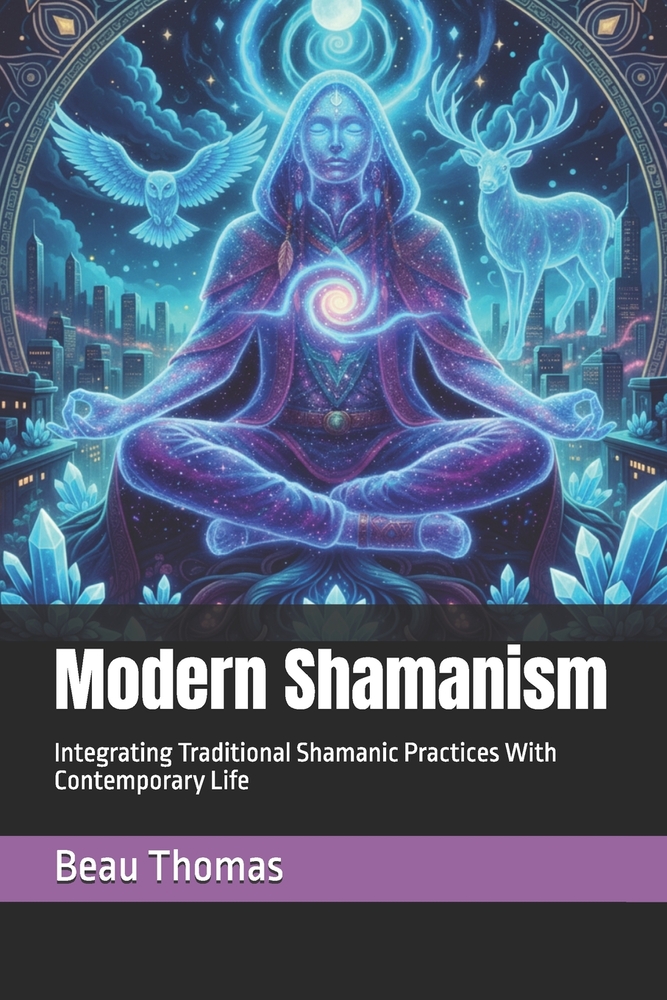 Modern Shamanism: Integrating Traditional Shamanic Practices With Contemporary Life cover