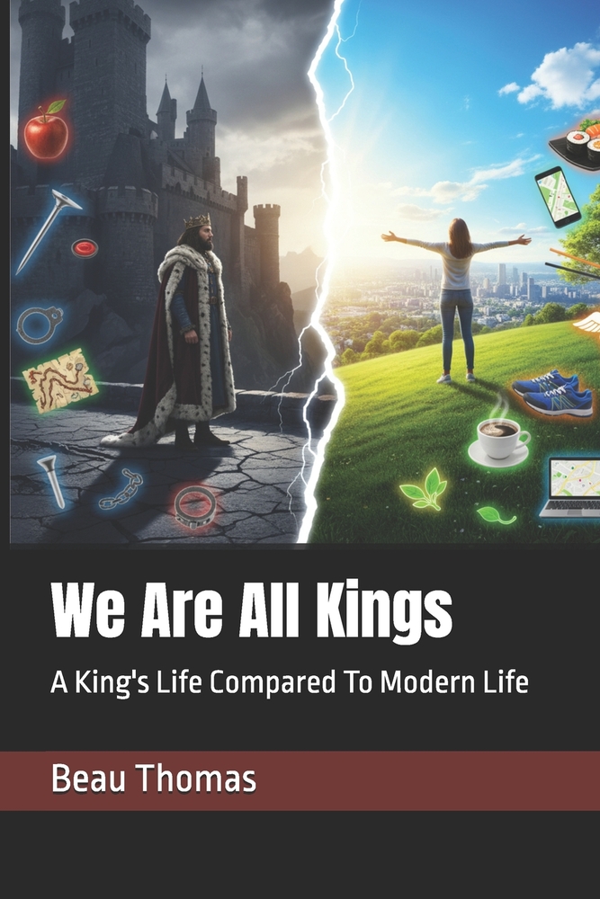 We Are All Kings: A King's Life Compared To Modern Life cover