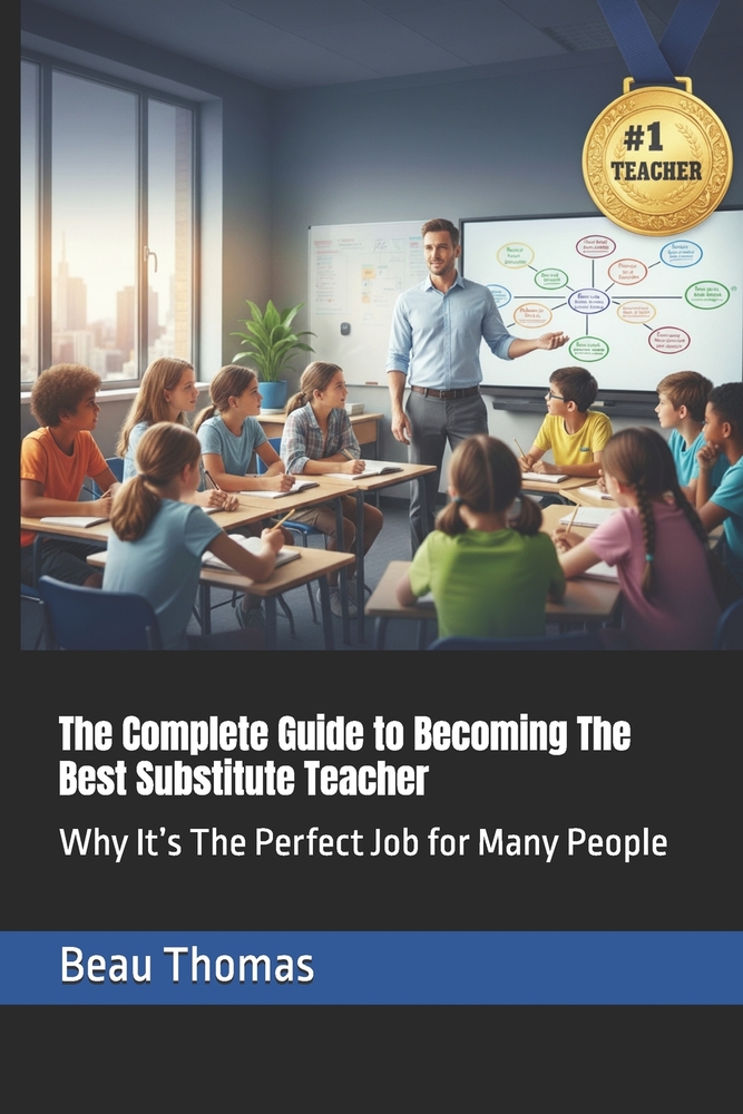 The Complete Guide to Becoming The Best Substitute Teacher: Why It's The Perfect Job for Many People cover