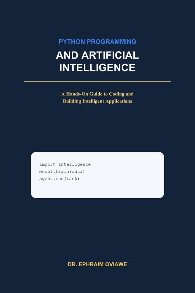 Python Programming and Artificial Intelligence: A Hands-On Guide to Coding and Building Intelligent Applications cover