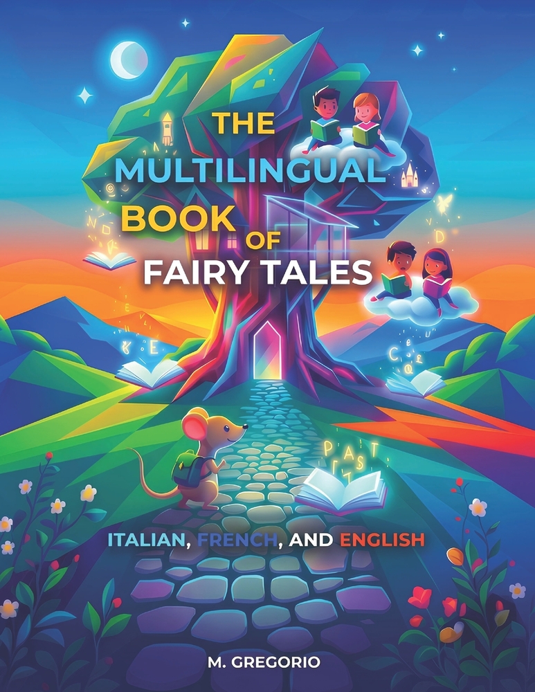 The Multilingual Book of Fairy Tales - Italian, French and English: 25 Short and Magical Fairy Tales for Children and Teens. A Trilingual Bedtime Coll cover