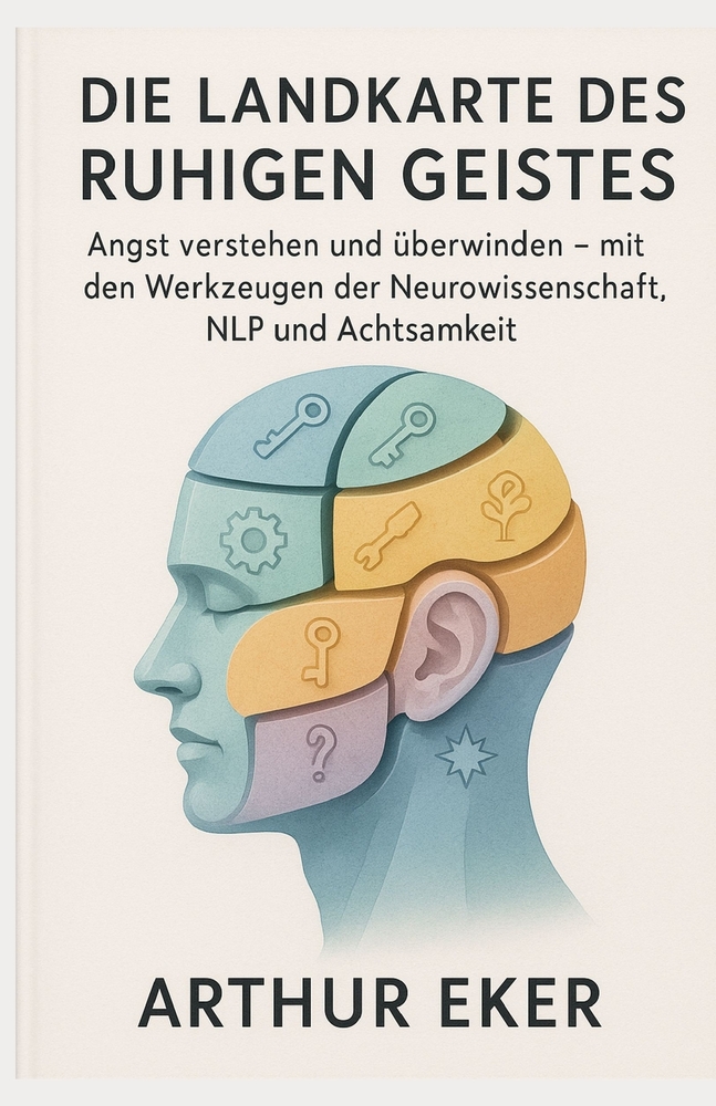 Die Landkarte des Ruhigen Geistes: Angst verstehen und überwinden - mit den Werkzeugen der Neurowissenschaft, NLP und Achtsamkeit cover
