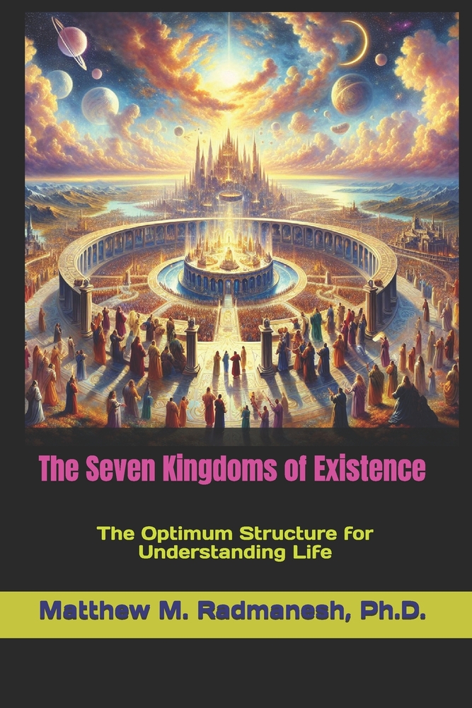 The Seven Kingdoms of Existence: The Optimum Structure for Understanding Life cover