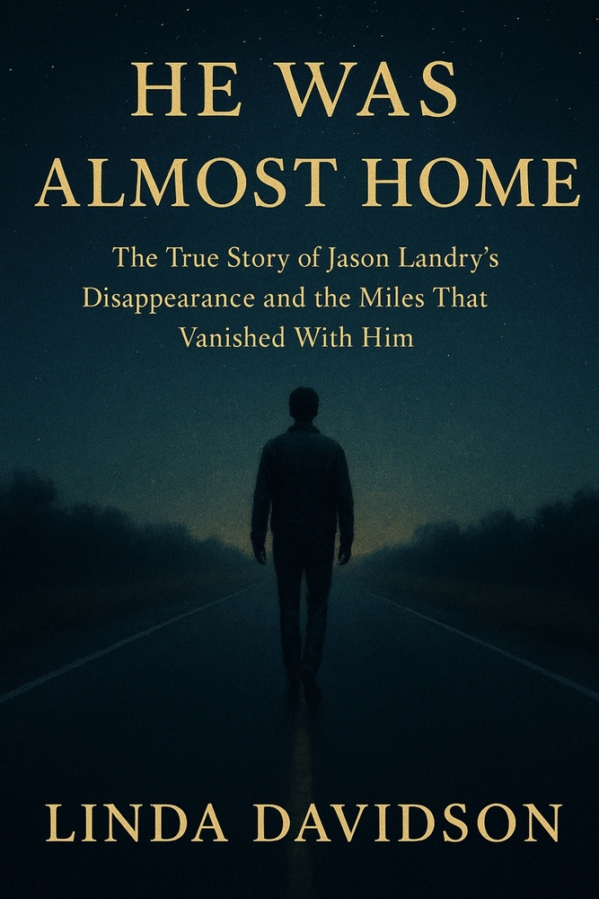 He Was Almost Home: The True Story of Jason Landry's Disappearance and the Miles That Vanished With Him cover