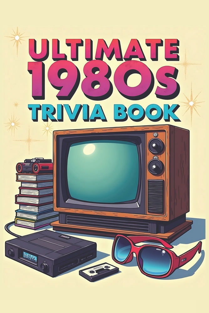 Ultimate 1980s Trivia Book: 100 Multiple-Choice Questions on Movies, Music, TV, Video Games, Fashion, Sports & World Events-With Full Answer Key cover