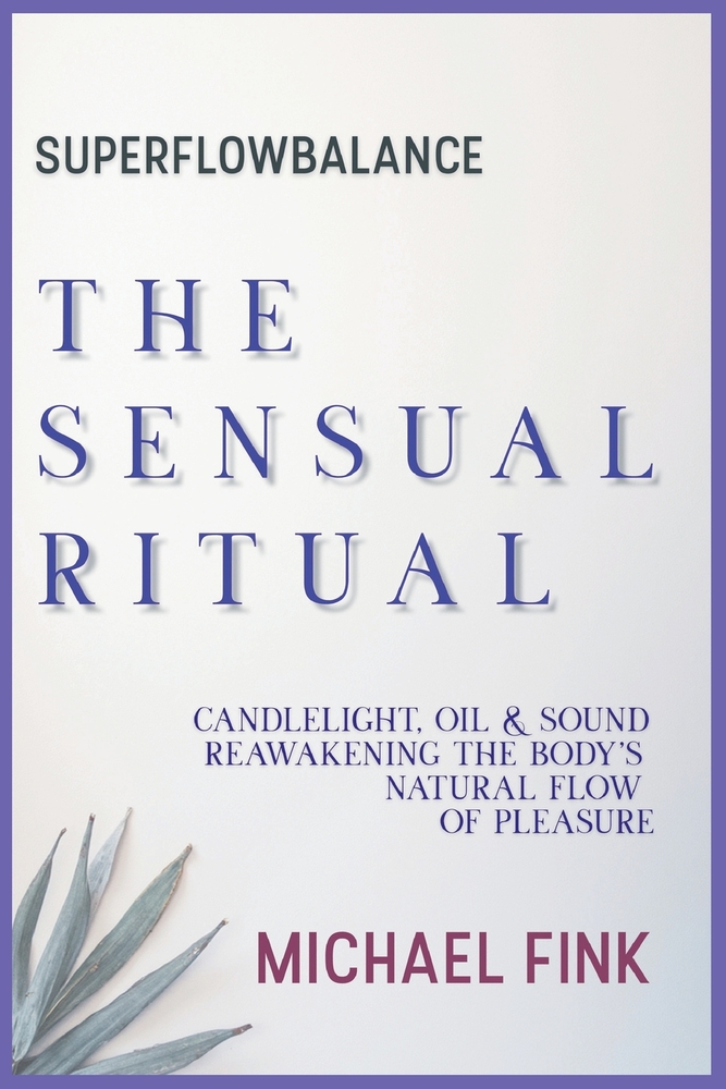 Superflowbalance: The Sensual Ritual: Candlelight, Oil & Sound - Reawakening the Body's Natural Flow of Pleasure cover