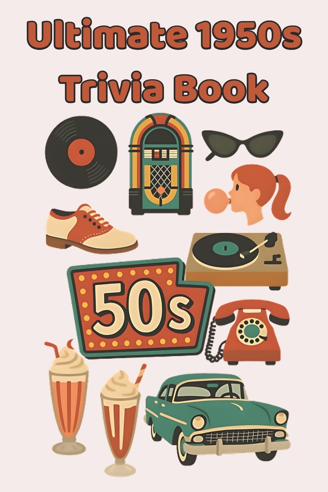 Ultimate 1950s Trivia Book: 100 Fun & Fascinating Questions About Rock 'n' Roll, TV Classics, Movie Icons, Inventions, and the Dawn of the Space Age cover