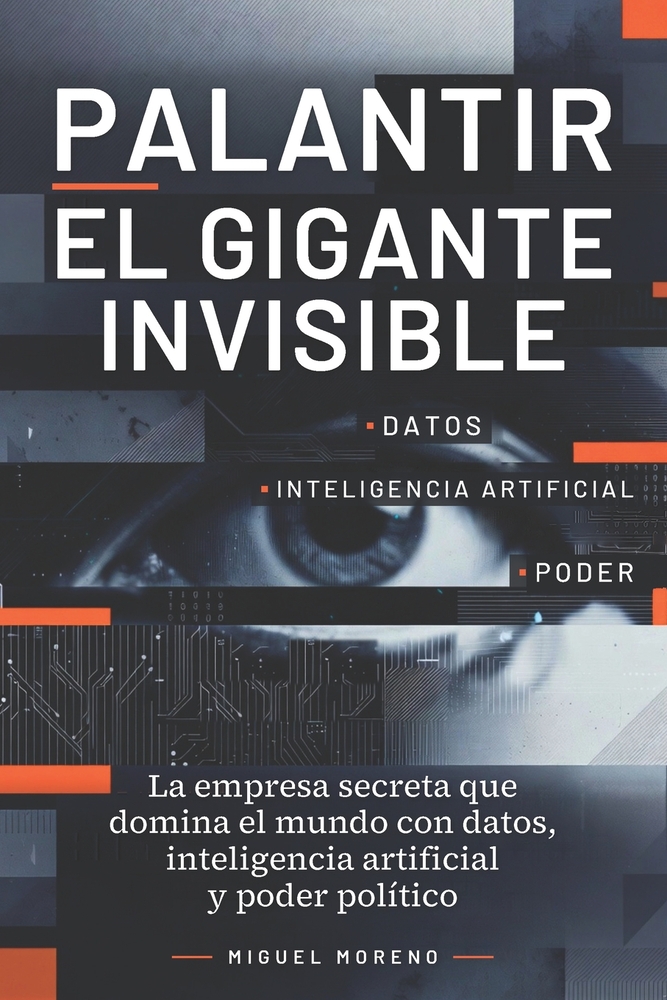 Palantir: EL GIGANTE INVISIBLE: La empresa secreta que domina el mundo con datos, inteligencia artificial y poder político cover