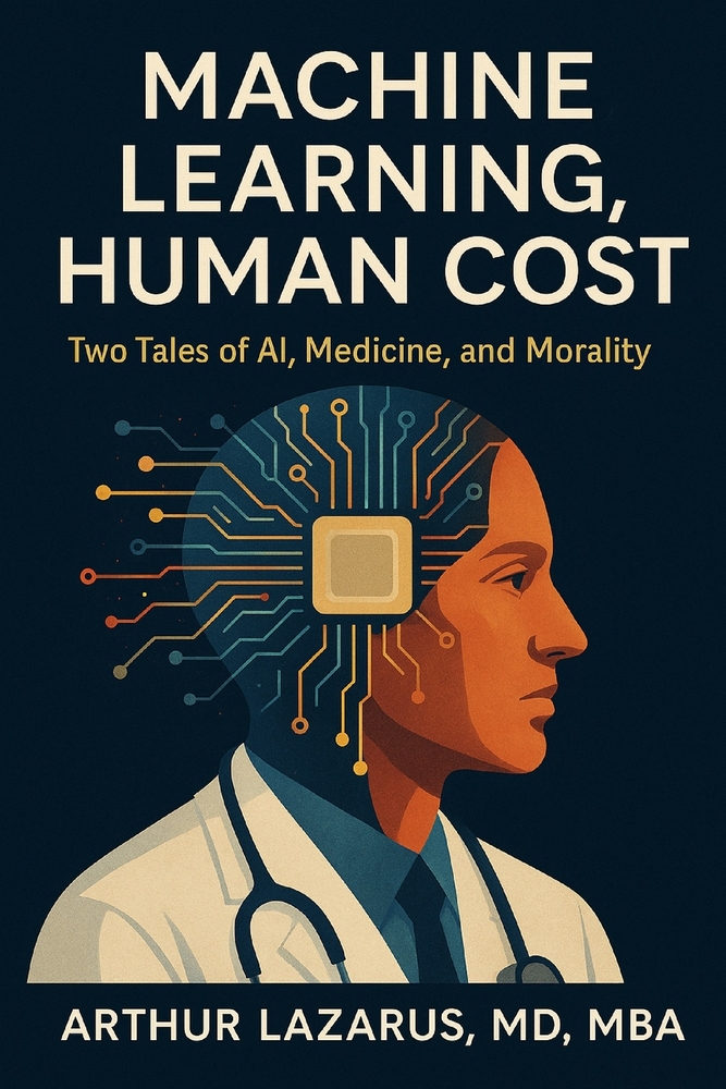 Machine Learning, Human Cost: Two Tales of AI, Medicine, and Morality cover