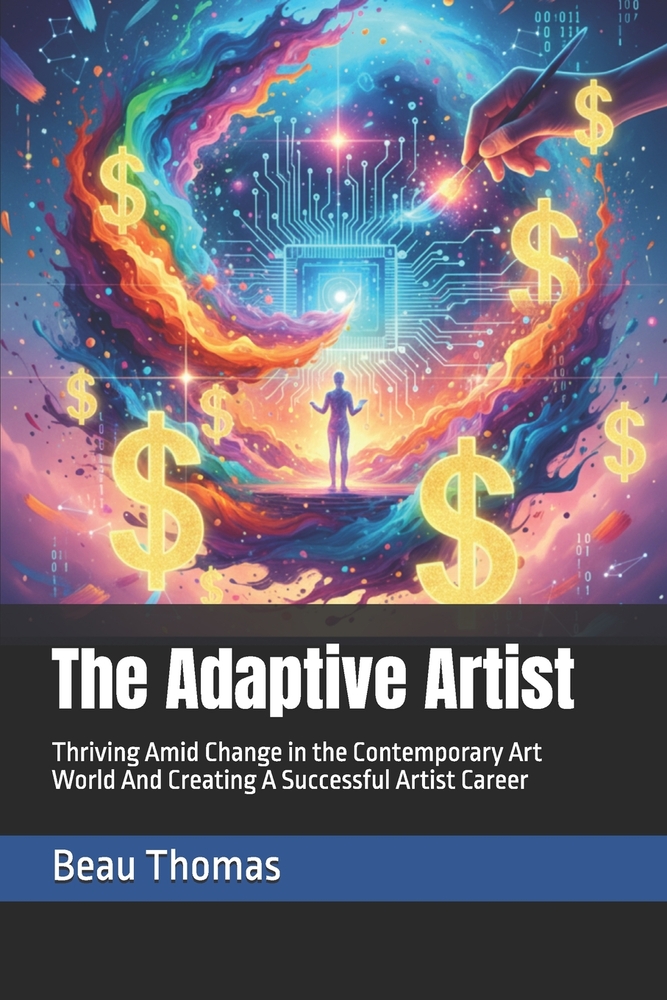 The Adaptive Artist: Thriving Amid Change in the Contemporary Art World And Creating A Successful Artist Career cover