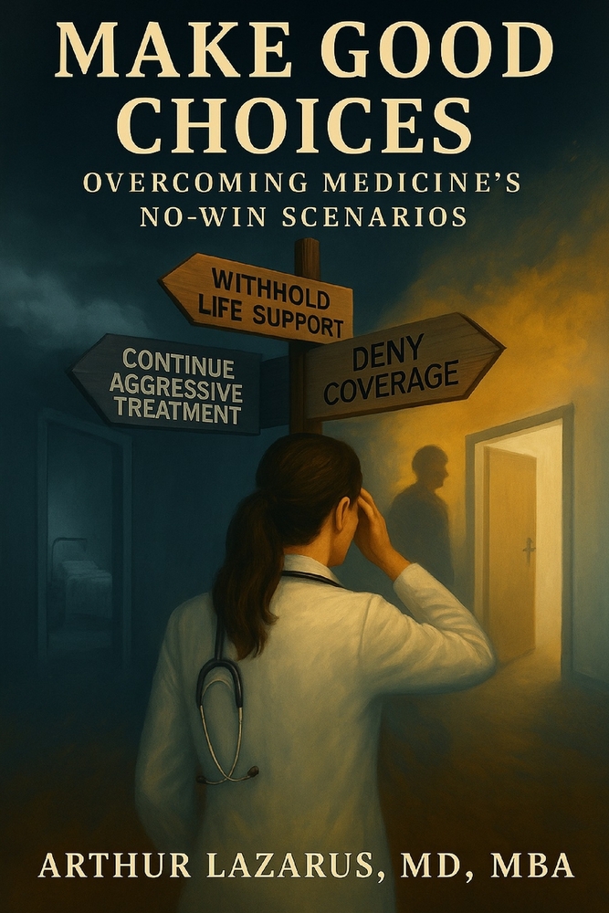 Make Good Choices: Overcoming Medicine's No-Win Scenarios cover