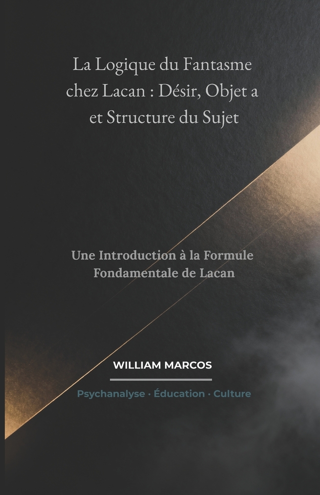 La Logique du Fantasme chez Lacan: Désir, Objet a et Structure du Sujet: Une Introduction à la Formule Fondamentale de Lacan cover