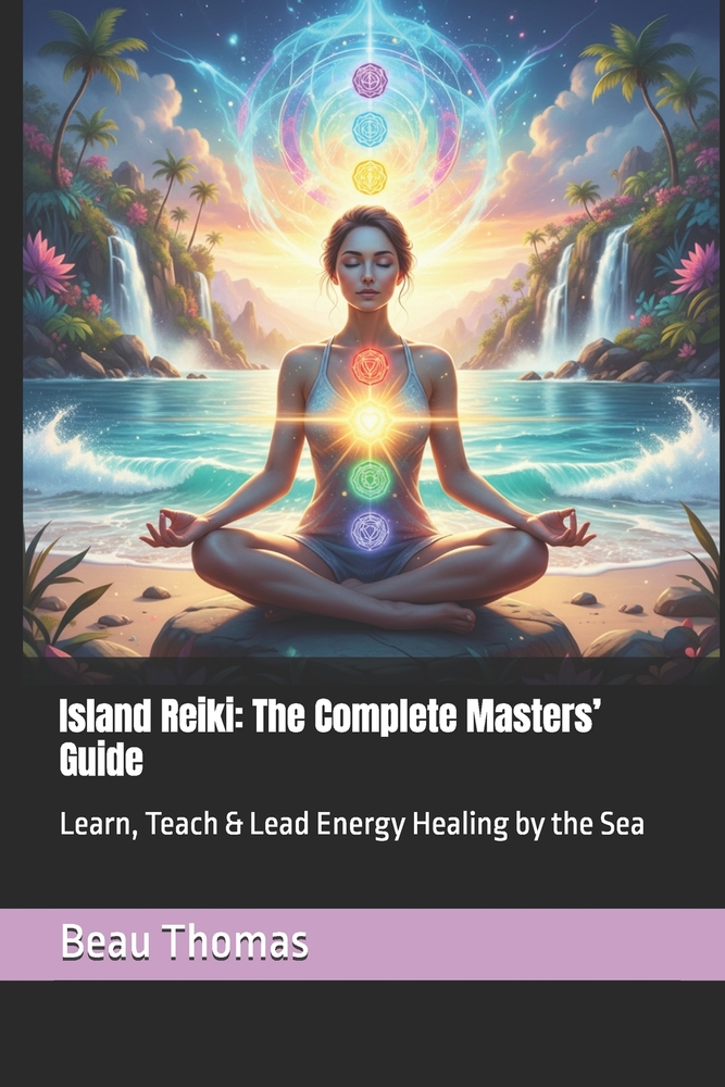 Island Reiki: The Complete Masters' Guide: Learn, Teach & Lead Energy Healing by the Sea cover