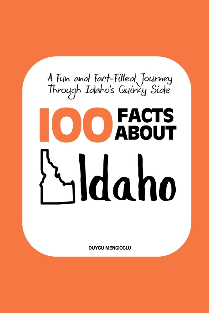 100 Facts about Idaho: A Fun and Fact-Filled Journey Through Idaho's Quirky Side cover