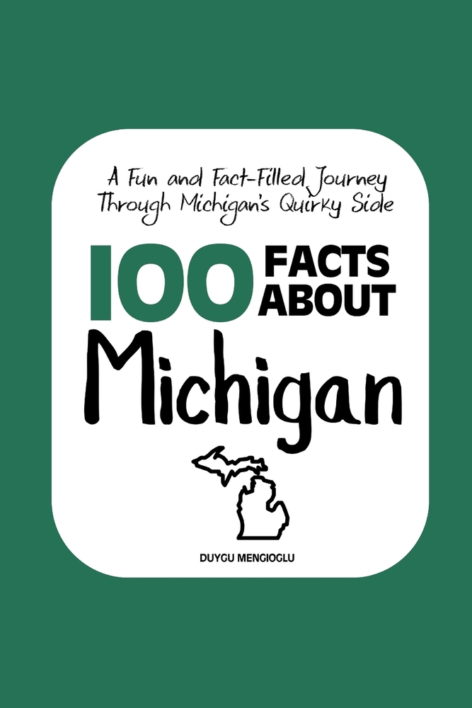100 Facts about Michigan: A Fun and Fact-Filled Journey Through Michigan's Quirky Side cover