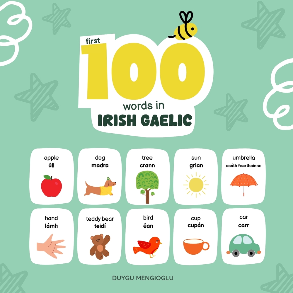 First 100 Words in Irish Gaelic: Irish Gaelic Language Learning for Kids, Bilingual Irish Gaelic Baby Book, Irish Gaelic First Dictionary, Irish Gaeli cover