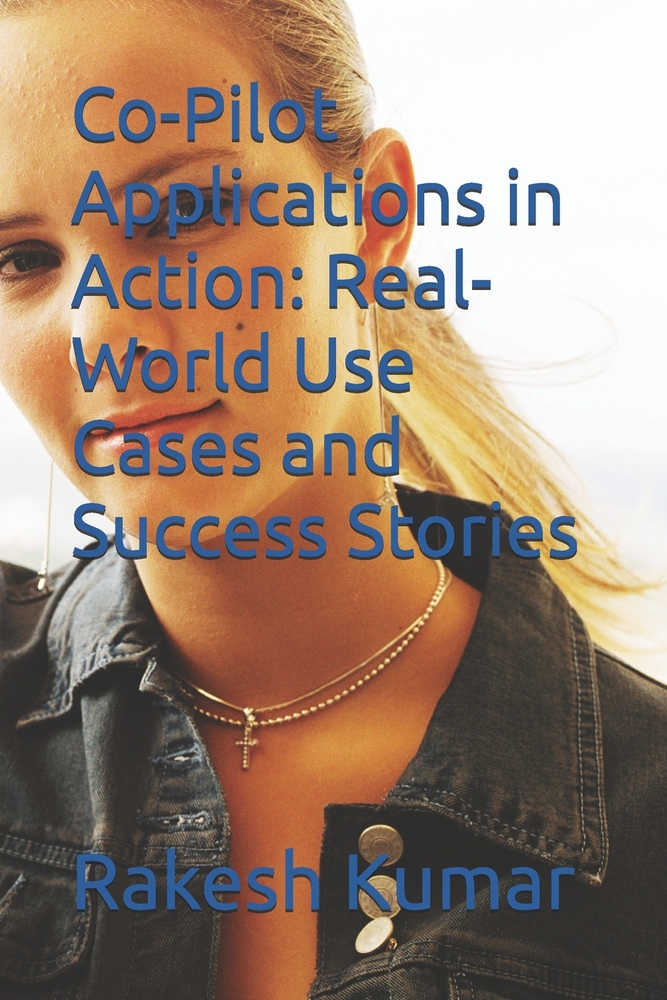 Co-Pilot Applications in Action: Real-World Use Cases and Success Stories cover