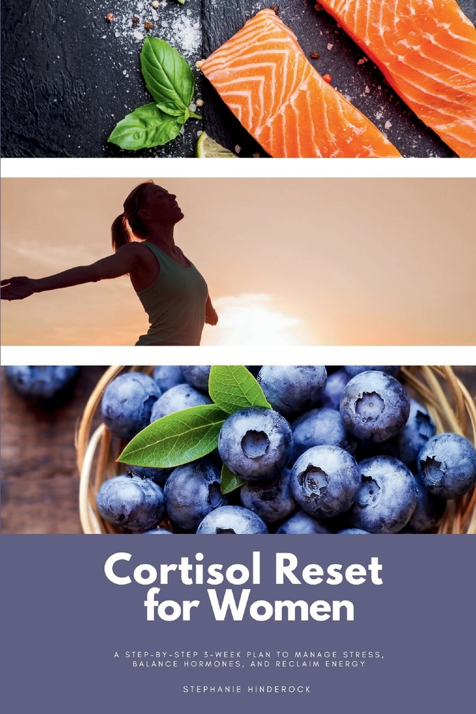 Cortisol Reset for Women: A Step-by-Step 3-Week Plan to Manage Stress, Balance Hormones, and Reclaim Energy cover