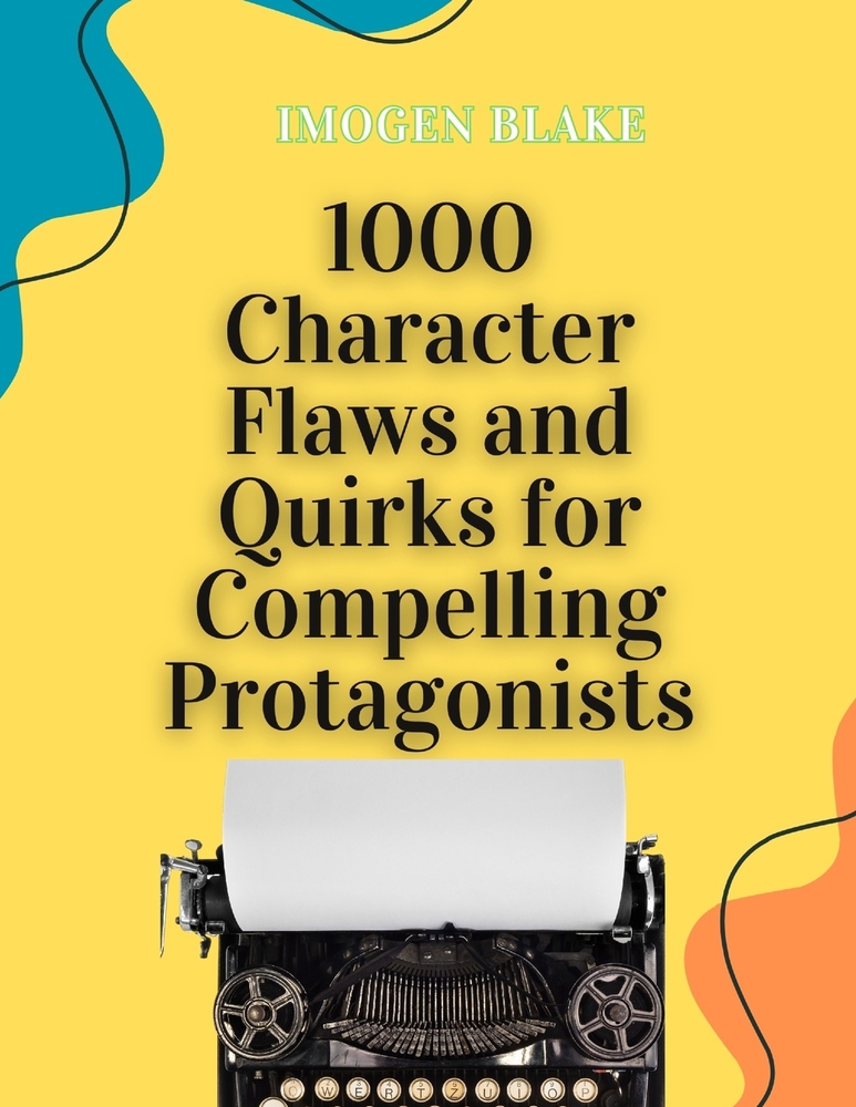 1000 Character Flaws and Quirks for Compelling Protagonists cover