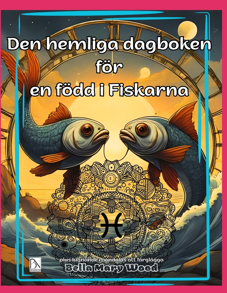 Den hemliga dagboken för en född i Fiskarna plus lugnande mandalas att färglägga: fiskarna zodiak gåvor cover