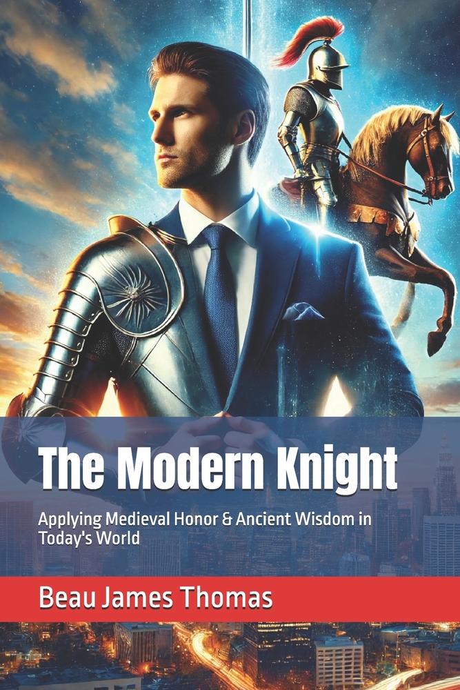 The Modern Knight: Applying Medieval Honor & Ancient Wisdom in Today's World cover
