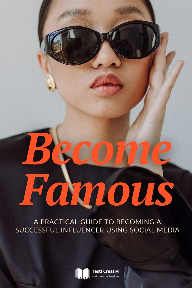 Become Famous: A Practical Guide to Becoming a Successful Influencer Using Social Media cover