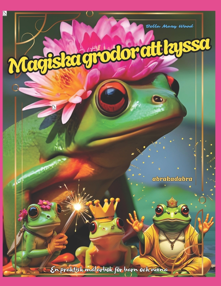 Magiska grodor att kyssa En praktisk målarbok för barn och vuxna: grodor målarbok cover