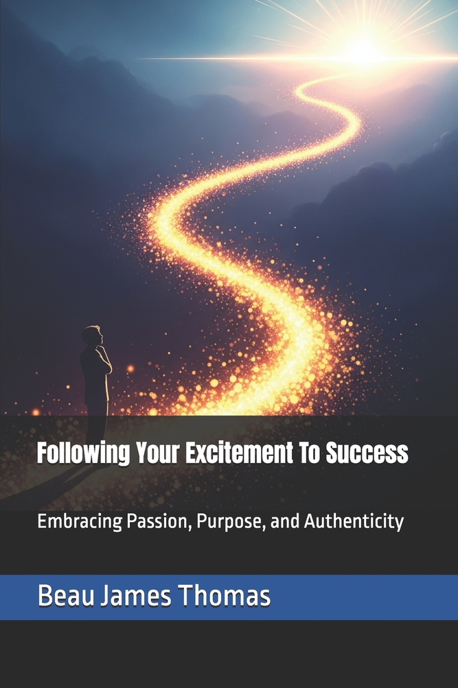 Following Your Excitement To Success: Embracing Passion, Purpose, and Authenticity cover