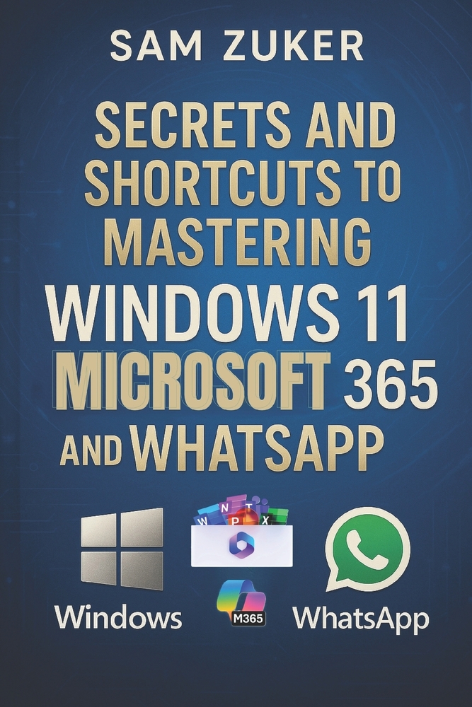 Secrets and Shortcuts to Mastering Windows 11, Microsoft 365 & WhatsApp cover