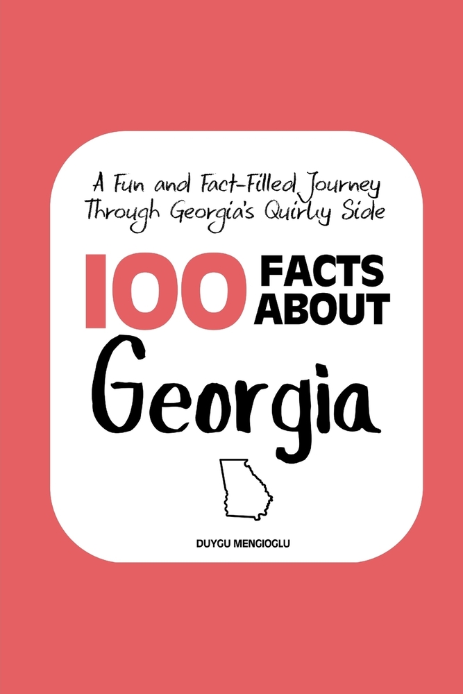 100 Facts about Georgia: A Fun and Fact-Filled Journey Through Georgia's Quirky Side cover