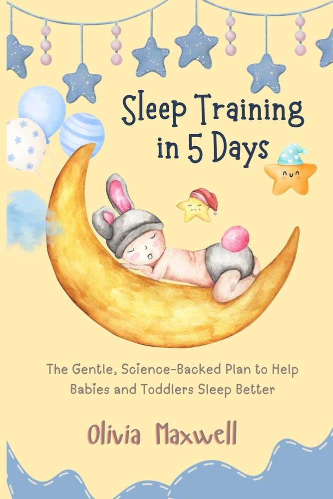 Sleep Training in 5 Days: The Gentle, Science-Backed Plan to Help Babies and Toddlers Sleep Better cover
