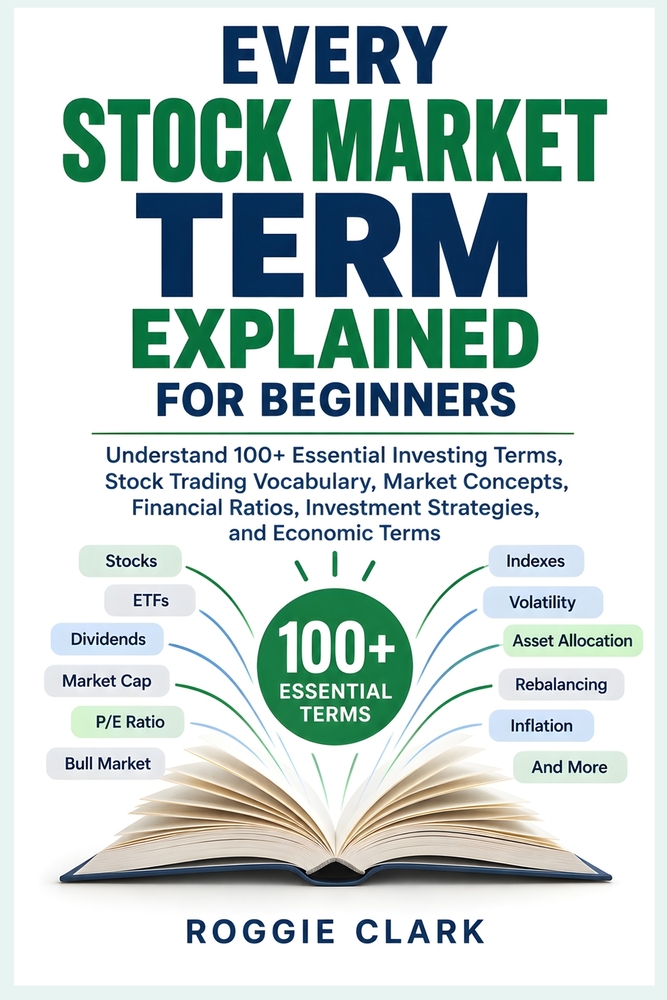 Every Stock Market Term Explained for Beginners: Understand 100+ Essential Investing Terms, Stock Trading Vocabulary, Market Concepts, Financial Ratio cover