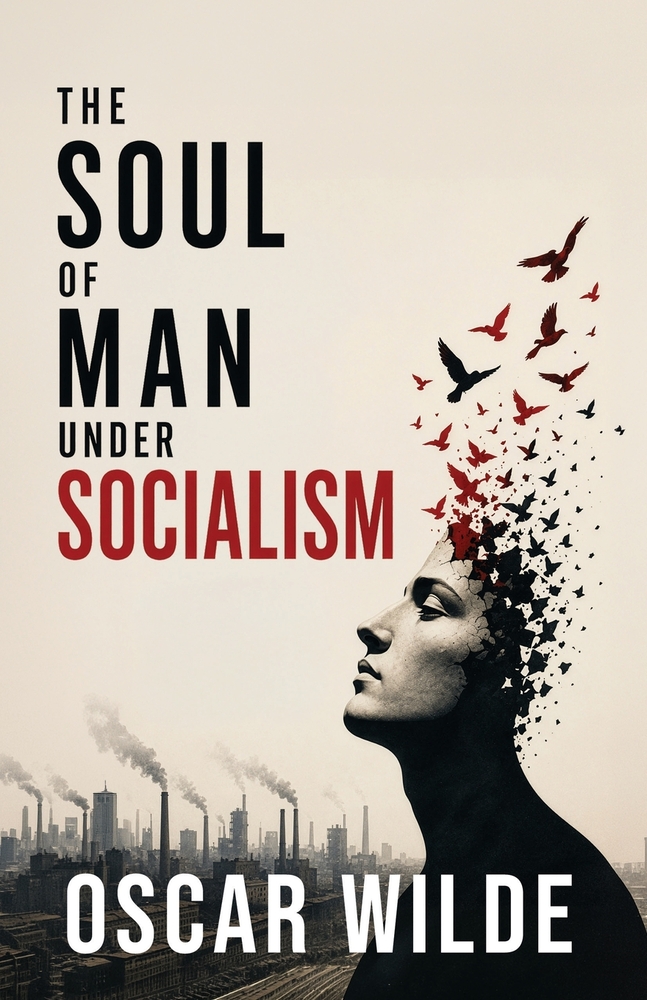The Soul of Man Under Socialism: A Radical Essay on Individualism, Freedom, and the Future of Society cover