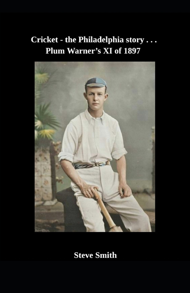 Cricket - the Philadelphia story . . . Plum Warner's XI of 1897 cover