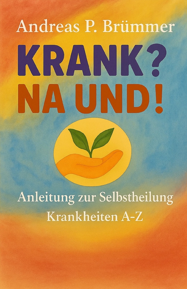 Krank? Na Und!: Anleitung zur Selbstheilung Krankheiten A - Z cover