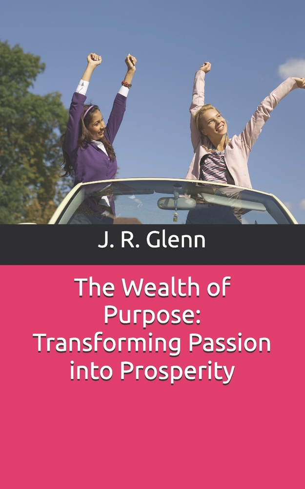 The Wealth of Purpose: Transforming Passion into Prosperity cover