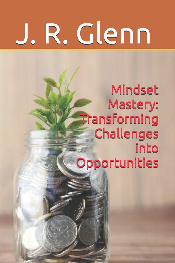 Mindset Mastery: Transforming Challenges into Opportunities cover