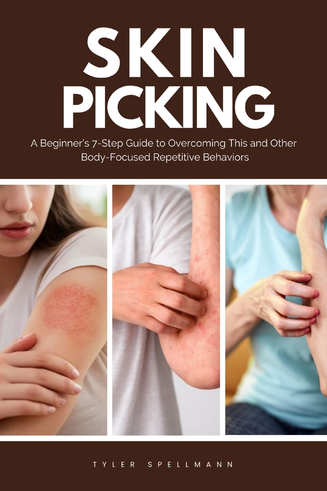 Skin Picking: A Beginner's 7-Step Guide to Overcoming This and Other Body-Focused Repetitive Behaviors cover