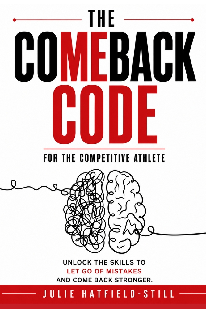 The Comeback Code for The Competitive Athlete: Unlock the Skills to Let Go of Mistakes and Come Back Stronger cover