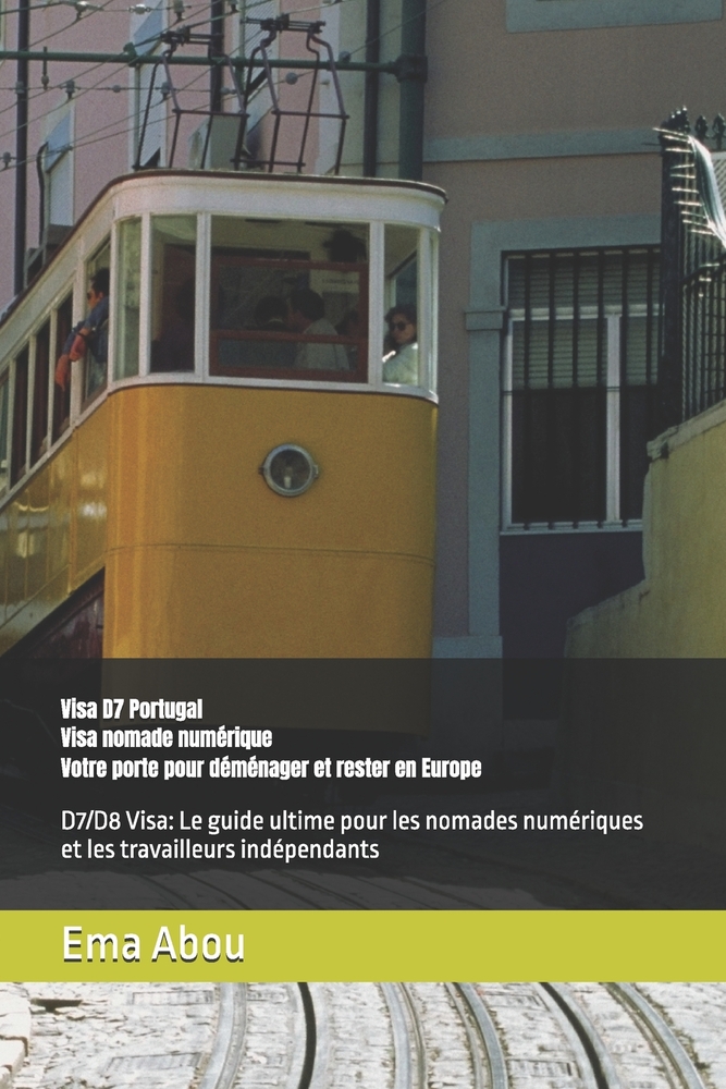 Visa D7 Portugal: Visa pour nomade numérique - Votre porte d'entrée pour vous déplacer et séjourner en Europe: D7/D8 Visa: Le guide ultime pour les no cover