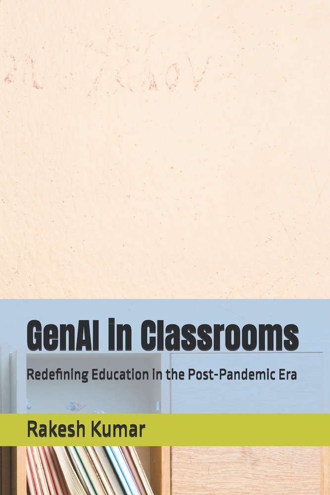 GenAI in Classrooms: Redefining Education in the Post-Pandemic Era cover