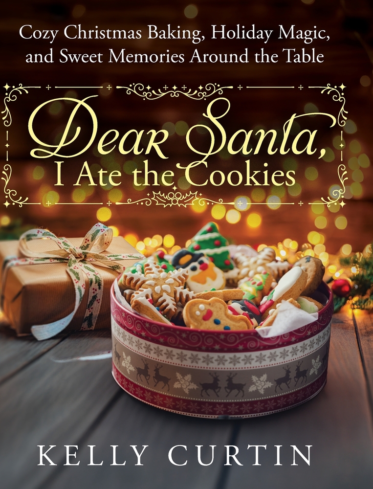 Dear Santa, I Ate the Cookies: Cozy Christmas Baking, Holiday Magic, and Sweet Memories Around the Table cover